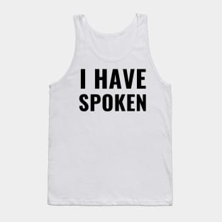 I Have Spoken Funny Sarcastic Last Word Gifts Tank Top